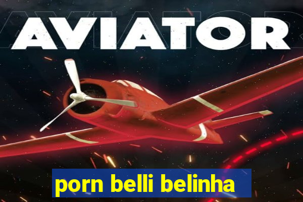 porn belli belinha